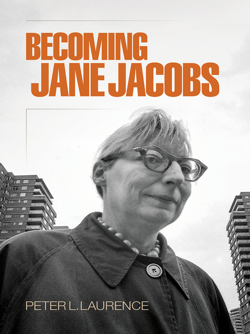Title details for Becoming Jane Jacobs by Peter L. Laurence - Available